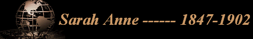 Sarah Anne ------ 1847-1902